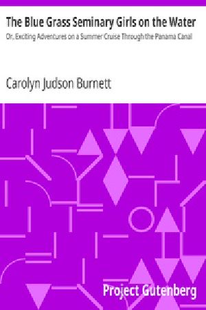 [Gutenberg 37310] • The Blue Grass Seminary Girls on the Water / Or, Exciting Adventures on a Summer Cruise Through the Panama Canal